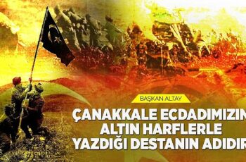 Başkan Altay: “Çanakkale Ecdadımızın Altın Harflerle Yazdığı Destanın Adıdır"