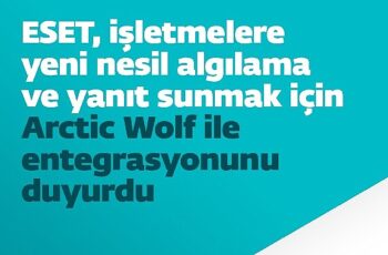 ESET, işletmelere yeni nesil algılama ve yanıt sunmak için Arctic Wolf ile entegrasyonunu duyurdu