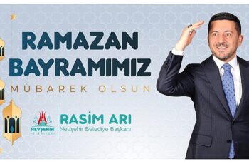 Nevşehir Belediye Başkanı Rasim Arı'nın Ramazan Bayramı Mesajı