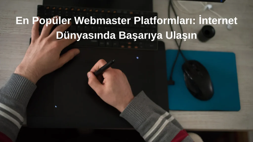 En Popüler Webmaster Platformları: İnternet Dünyasında Başarıya Ulaşın en popüler webmaster platformları İnternet dünyasında başarıya ulaşın