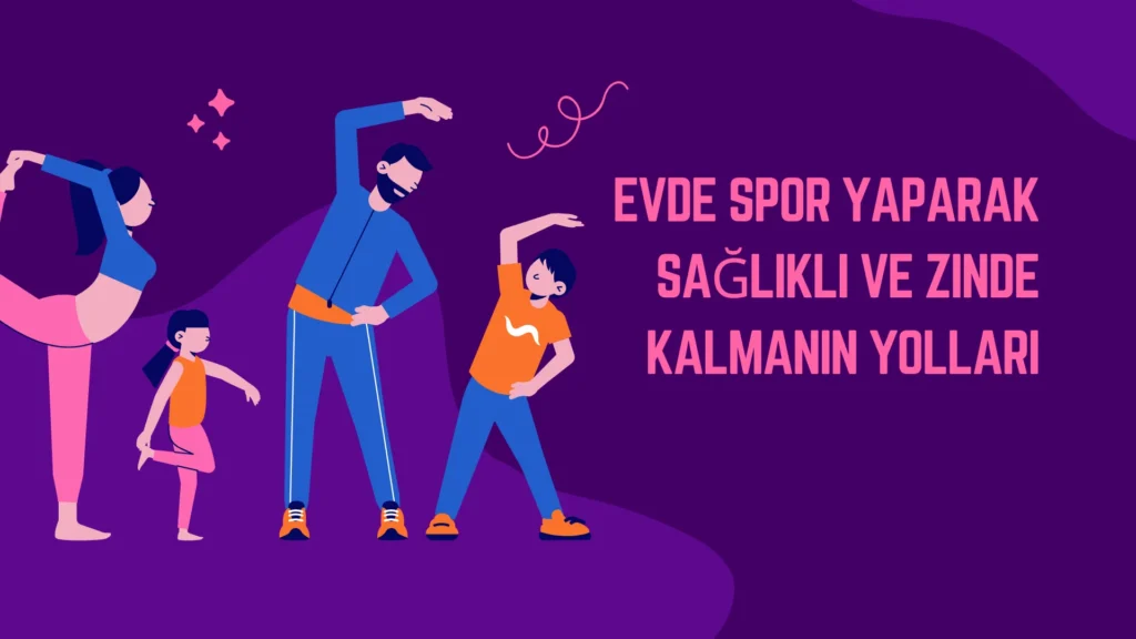 Evde Spor Yaparak Sağlıklı ve Zinde Kalmanın Yolları