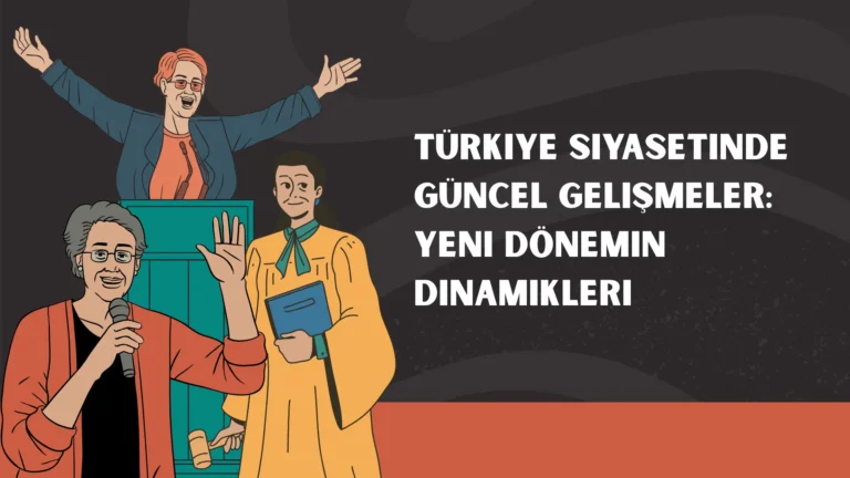 Türkiye Siyasetinde Güncel Gelişmeler: Yeni Dönemin Dinamikleri
