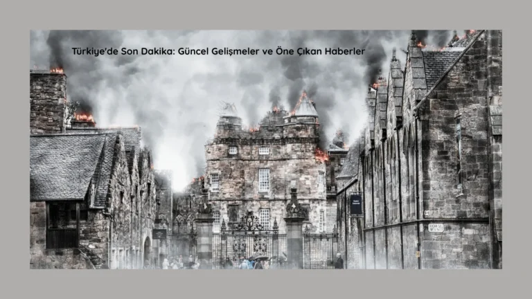 Türkiye’de Son Dakika: Güncel Gelişmeler ve Öne Çıkan Haberler