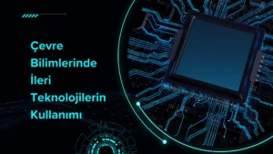 Çevre Bilimlerinde İleri Teknolojilerin Kullanımı