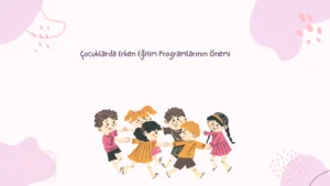 Çocuklarda Erken Eğitim Programlarının Önemi