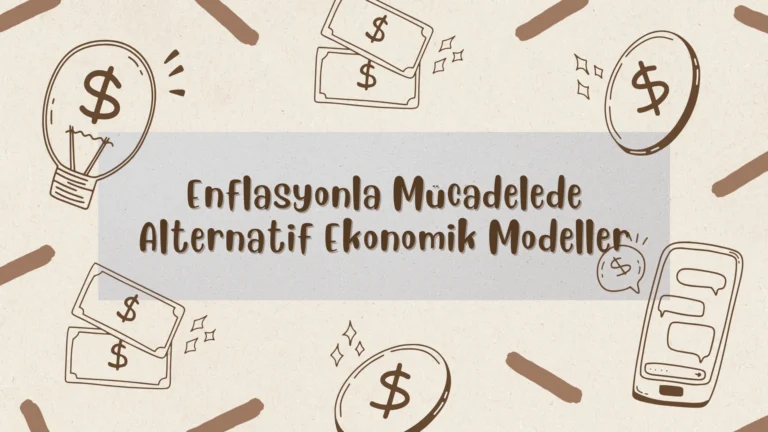 Enflasyonla Mücadelede Alternatif Ekonomik Modeller