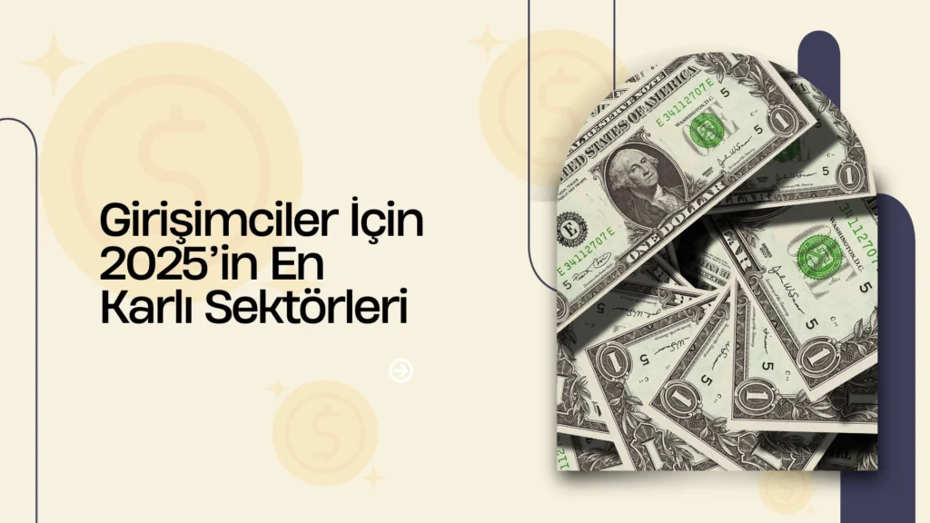 Girişimciler İçin 2025’in En Karlı Sektörleri