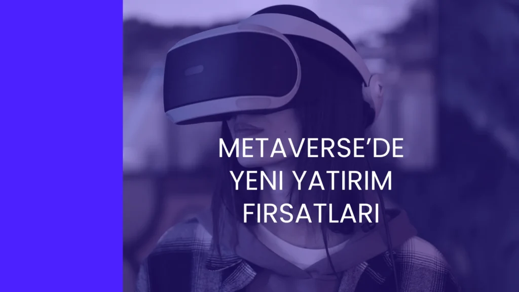 Metaverse’de Yeni Yatırım Fırsatları metaverse’de yeni yatırım fırsatları