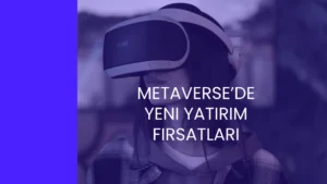 Metaverse’de Yeni Yatırım Fırsatları