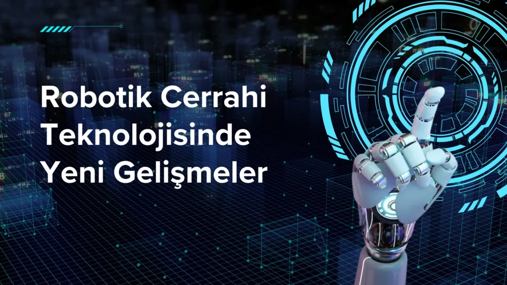 Robotik Cerrahi Teknolojisinde Yeni Gelişmeler robotik cerrahi teknolojisinde yeni gelişmeler