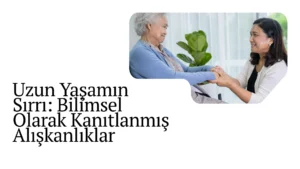 Uzun Yaşamın Sırrı: Bilimsel Olarak Kanıtlanmış Alışkanlıklar