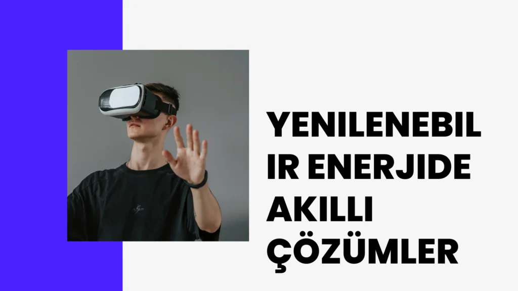 Yenilenebilir Enerjide Akıllı Çözümler yenilenebilir enerjide akıllı Çözümler