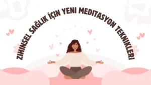 Zihinsel Sağlık İçin Yeni Meditasyon Teknikleri