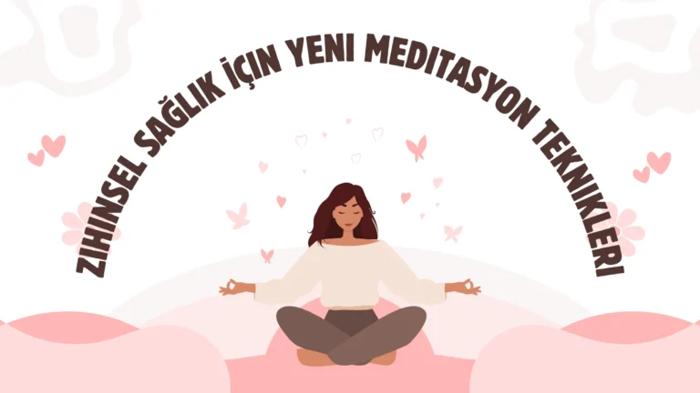 Zihinsel Sağlık İçin Yeni Meditasyon Teknikleri