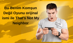 Bu Benim Komşun Değil Oyunu orijinal ismi ile That’s Not My Neighbor