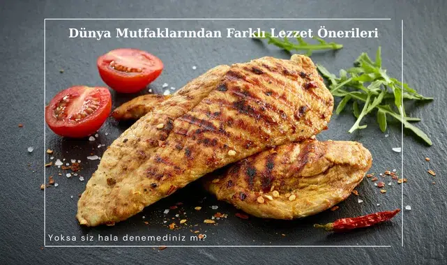 Dünya Mutfaklarından Farklı Lezzet Önerileri