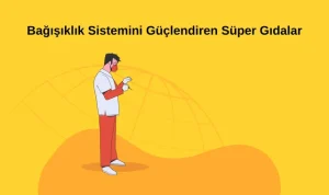 Bağışıklık Sistemini Güçlendiren Süper Gıdalar