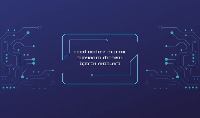 Feed Nedir? Dijital Dünyanın Dinamik İçerik Akışları