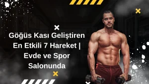 Göğüs Kası Geliştiren En Etkili 7 Hareket | Evde ve Spor Salonunda