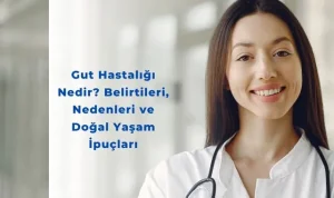 Gut Hastalığı Nedir? Belirtileri, Nedenleri ve Doğal Yaşam İpuçları