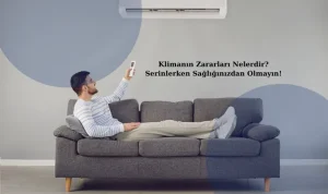 Klimanın Zararları Nelerdir? Serinlerken Sağlığınızdan Olmayın!