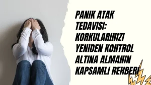 Panik Atak Tedavisi: Korkularınızı Yeniden Kontrol Altına Almanın Kapsamlı Rehberi