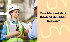 Tüm Mühendislerin Ortak Alışkanlıkları Nelerdir?