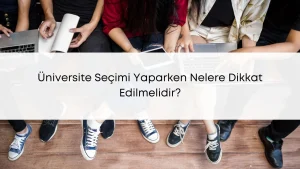 Üniversite Seçimi Yaparken Nelere Dikkat Edilmelidir?