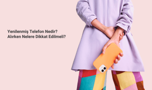 Yenilenmiş Telefon Nedir? Alırken Nelere Dikkat Edilmeli?