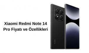 Xiaomi Redmi Note 14 Pro Fiyatı ve Özellikleri