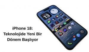 iPhone 18: Teknolojide Yeni Bir Dönem Başlıyor