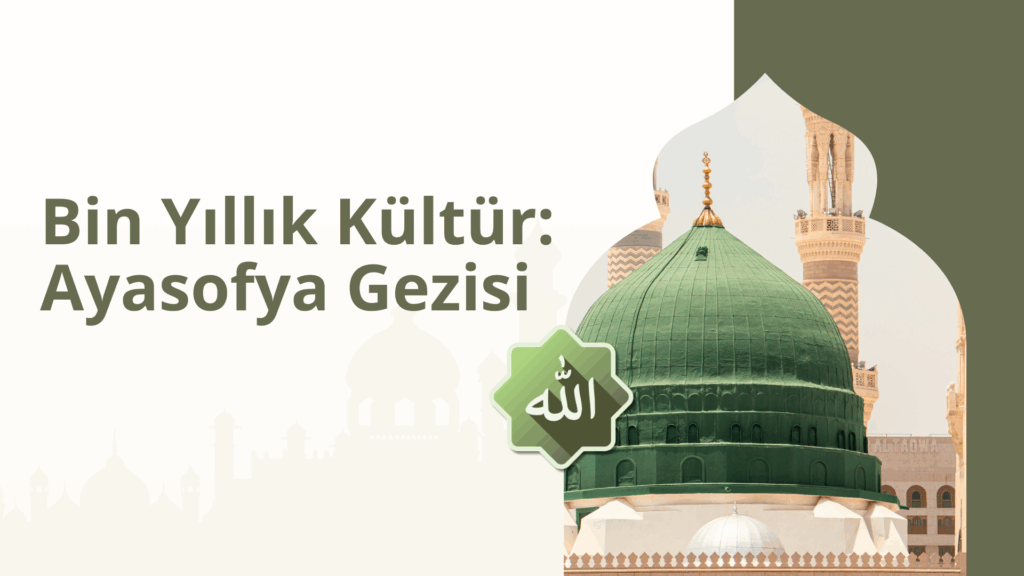 Bin Yıllık Kültür: Ayasofya Gezisi