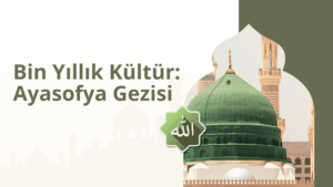 Bin Yıllık Kültür: Ayasofya Gezisi