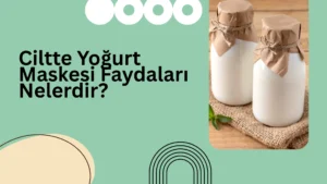 Ciltte Yoğurt Maskesi Faydaları Nelerdir?