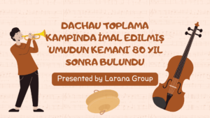 Dachau Toplama Kampında İmal Edilmiş ‘Umudun Kemanı’ 80 Yıl Sonra Bulundu