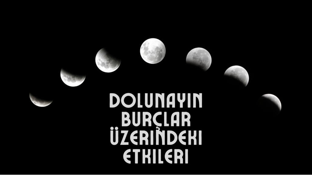 Dolunayın Burçlar Üzerindeki Etkileri Dolunayin Burclar Uzerindeki Etkileri