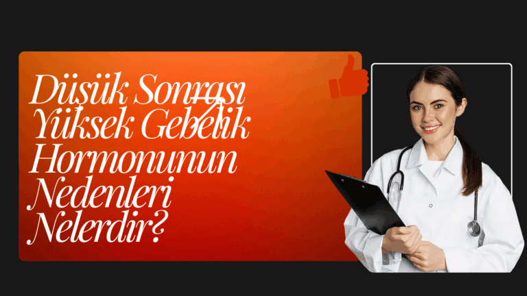 Düşük Sonrası Yüksek Gebelik Hormonunun Nedenleri Nelerdir?