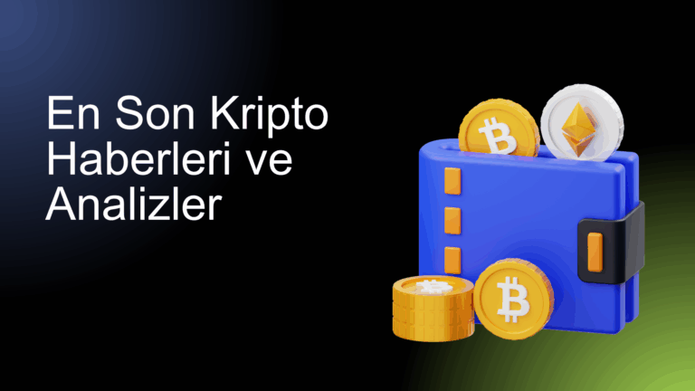 En Son Kripto Haberleri ve Analizler