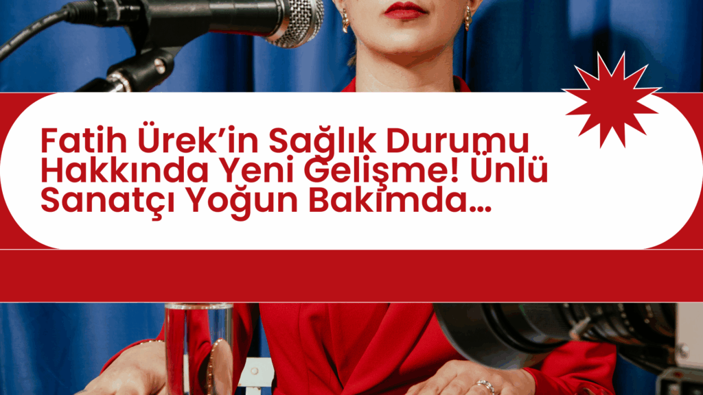 Fatih Ürek’in Sağlık Durumu Hakkında Yeni Gelişme! Ünlü Sanatçı Yoğun Bakımda…