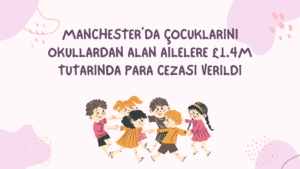 Manchester’da Çocuklarını Okullardan Alan Ailelere £1.4m Tutarında Para Cezası Verildi