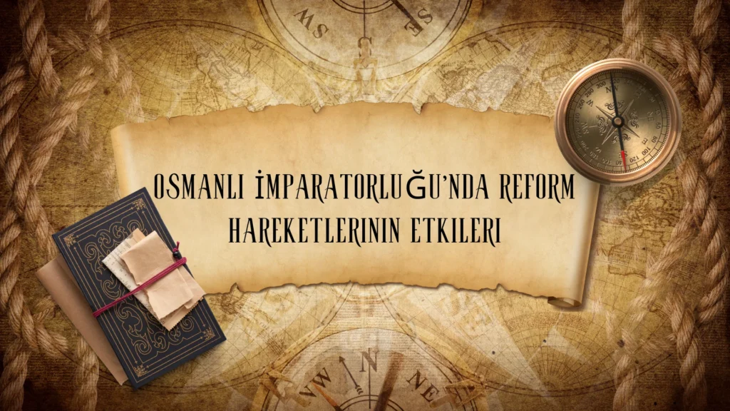 Osmanlı İmparatorluğu’nda Reform Hareketlerinin Etkileri