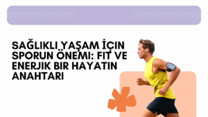 Sağlıklı Yaşam İçin Sporun Önemi: Fit ve Enerjik Bir Hayatın Anahtarı