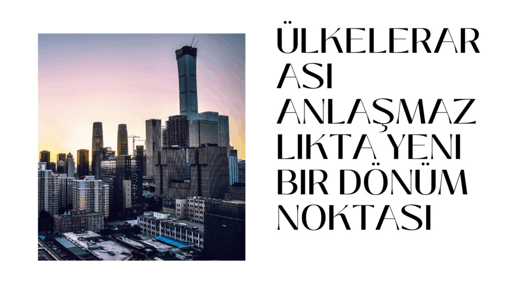Ülkelerarası Anlaşmazlıkta Yeni Bir Dönüm Noktası