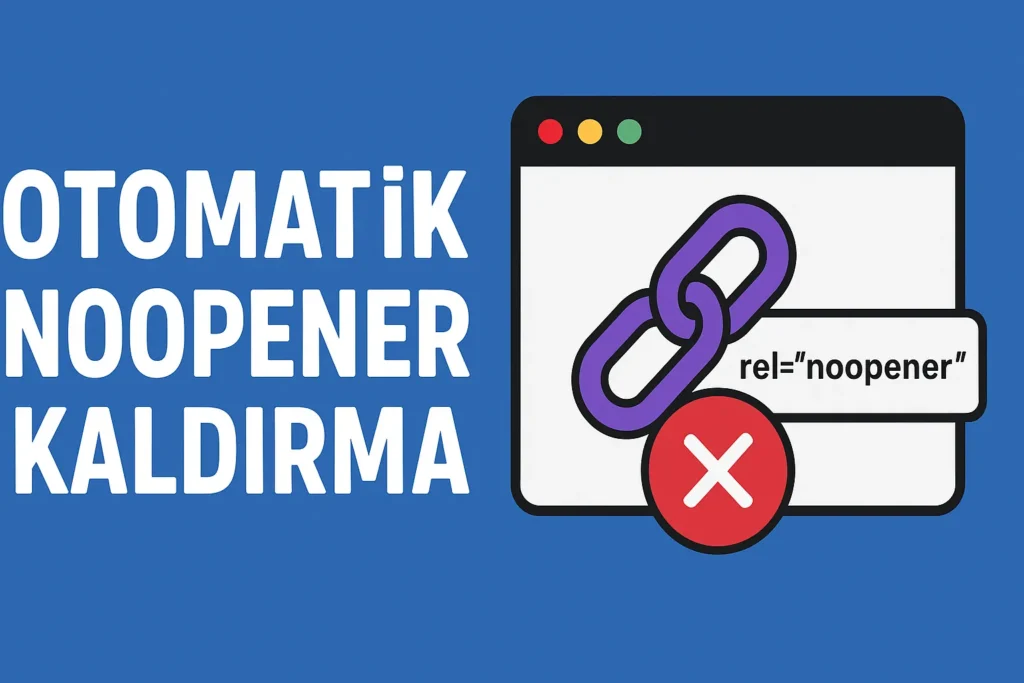 Otomatik “noopener” Kaldırma Ne Demek? Otomatik “noopener” Kaldırma Ne Demek?