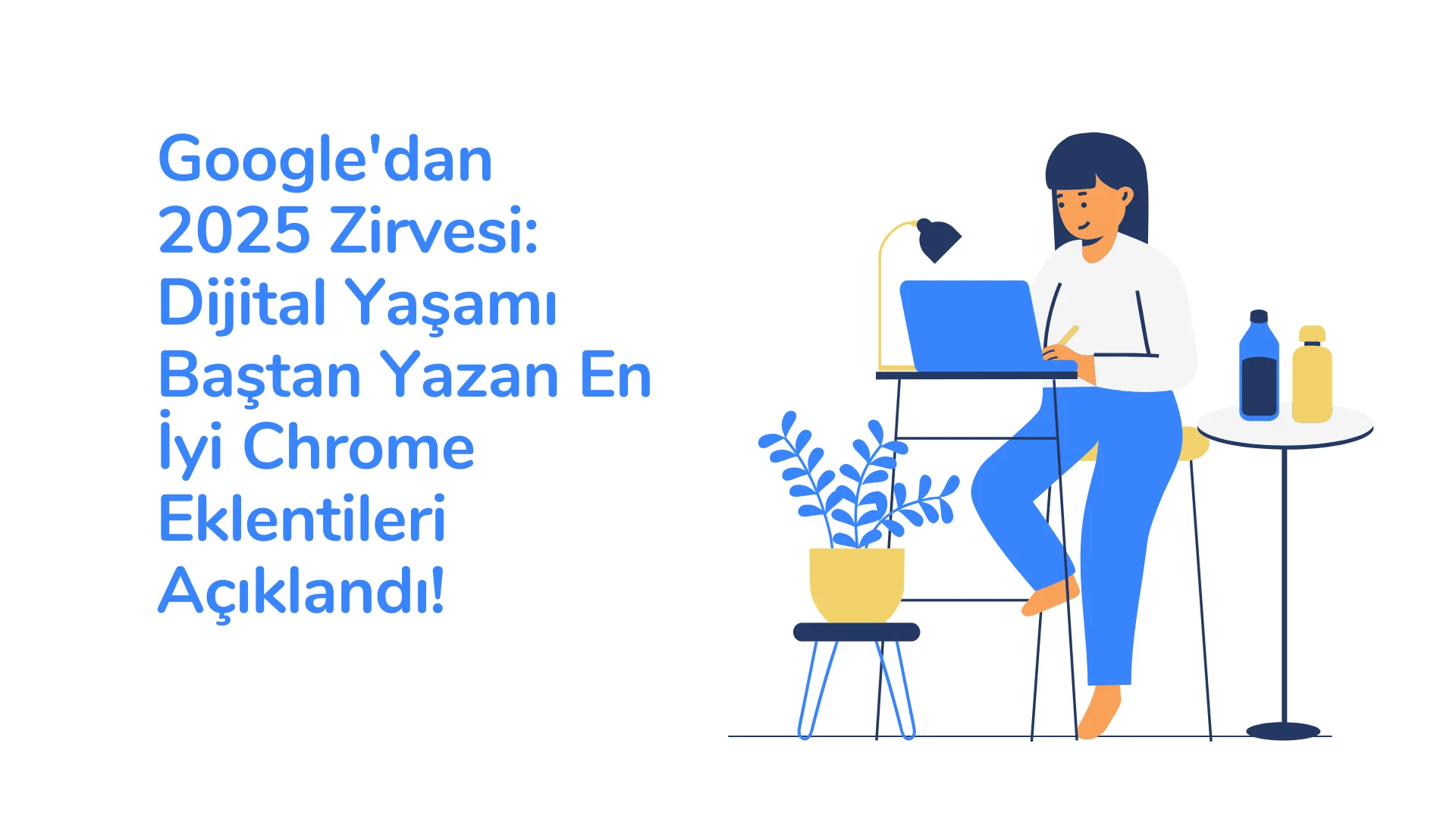 Google’dan 2025 Zirvesi: Dijital Yaşamı Baştan Yazan En İyi Chrome Eklentileri Açıklandı!