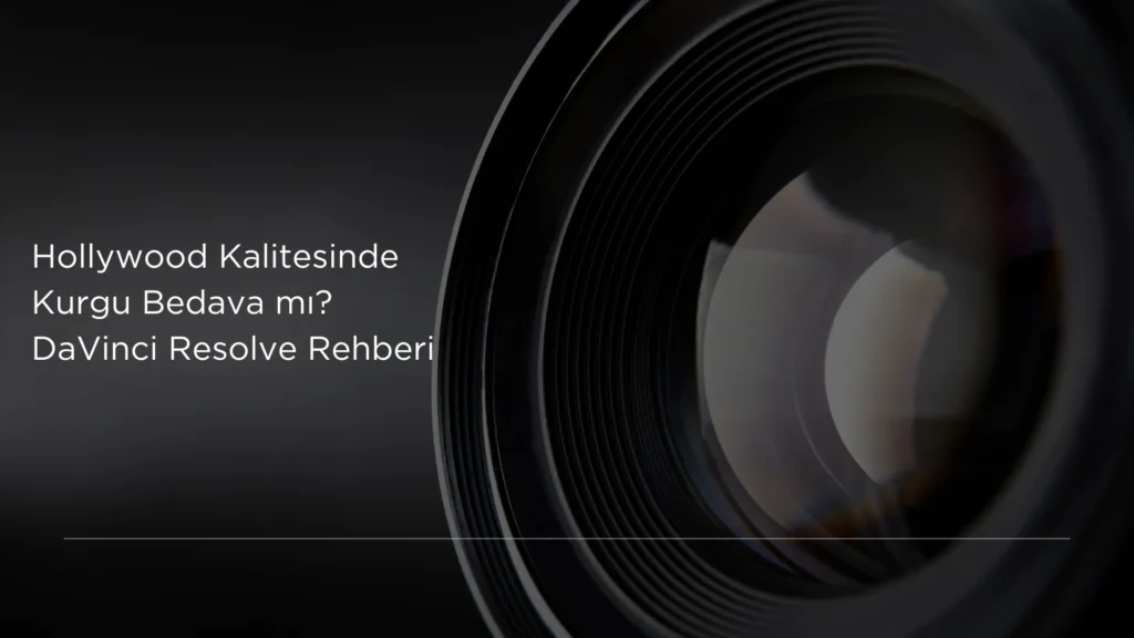 Hollywood Kalitesinde Kurgu Bedava mı? DaVinci Resolve Rehberi hollywood kalitesinde kurgu bedava mı davinci resolve rehberi