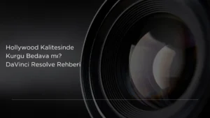 Hollywood Kalitesinde Kurgu Bedava mı? DaVinci Resolve Rehberi