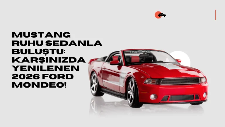 Mustang Ruhu Sedanla Buluştu: Karşınızda Yenilenen 2026 Ford Mondeo!